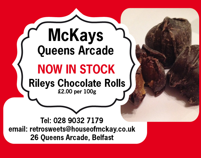 McKays at Queens Arcade now have Rileys Chocolate Rolls in Stock priced at only £2 per 100g Call now: 028 9032 7179 or email retrosweets@houseofmckay.co.uk
